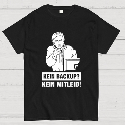 Kein Backup Kein Mitleid! It Geek T-Shirt