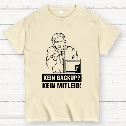Kein Backup Kein Mitleid! It Geek T-Shirt