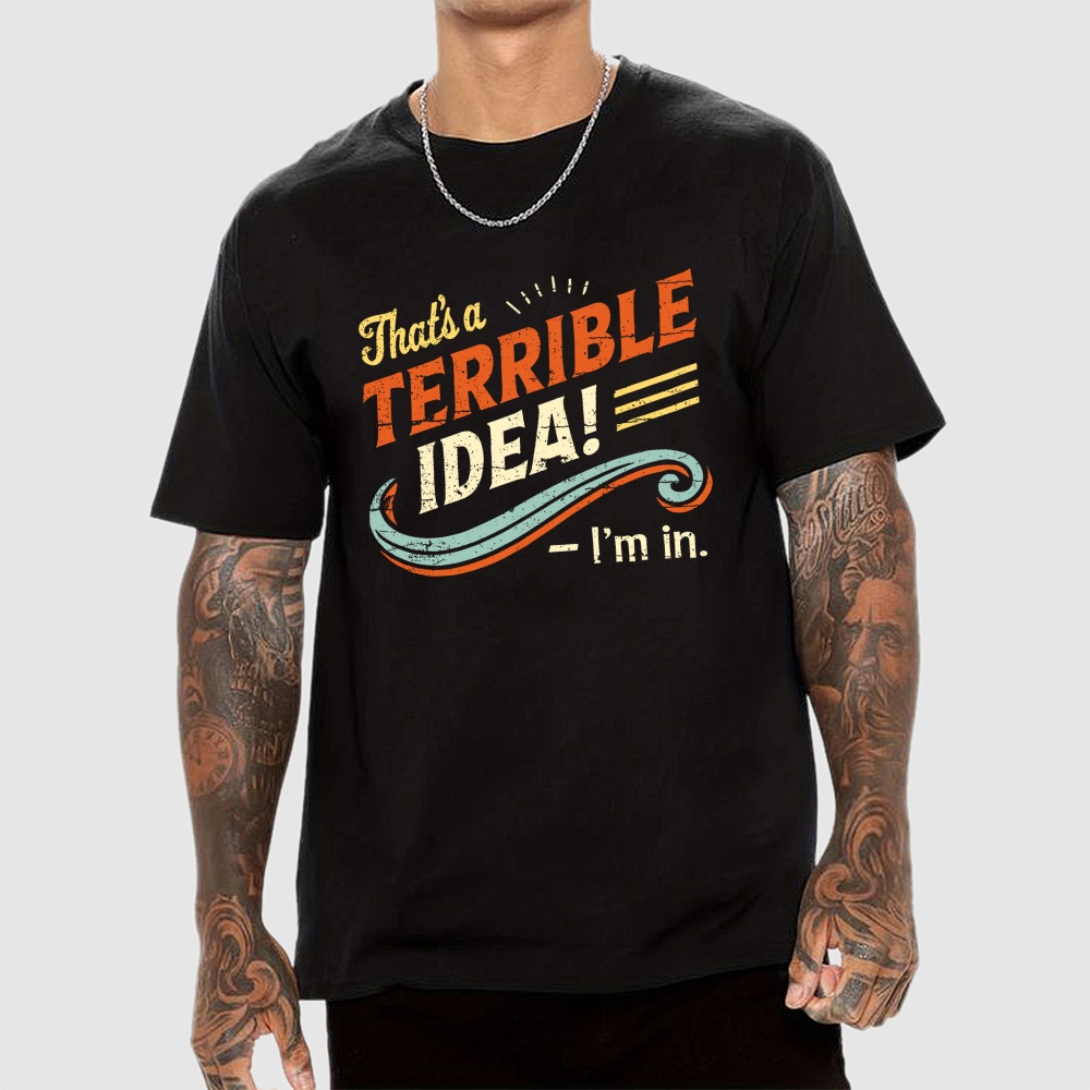 Terrible Idea I'm In. Geek T-Shirt