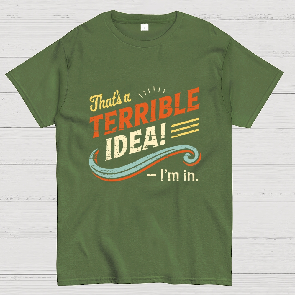 Terrible Idea I'm In. Geek T-Shirt