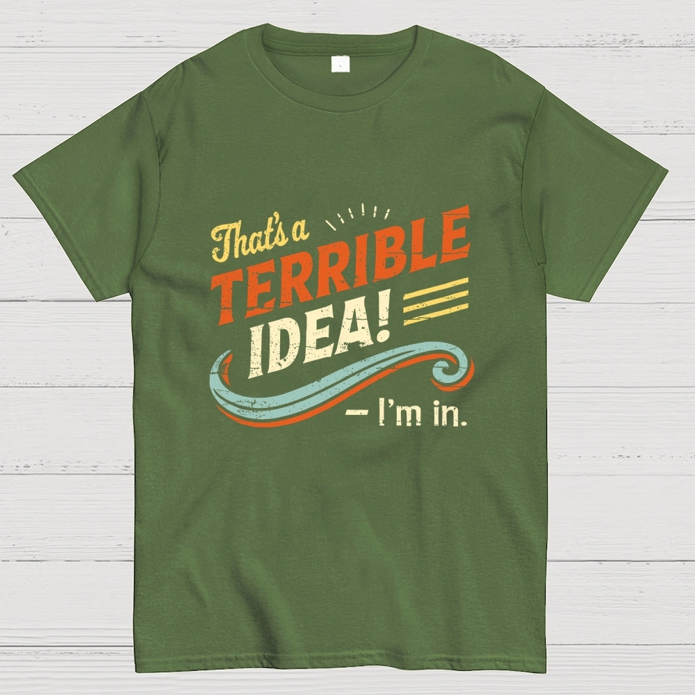 Terrible Idea I'm In. Geek T-Shirt