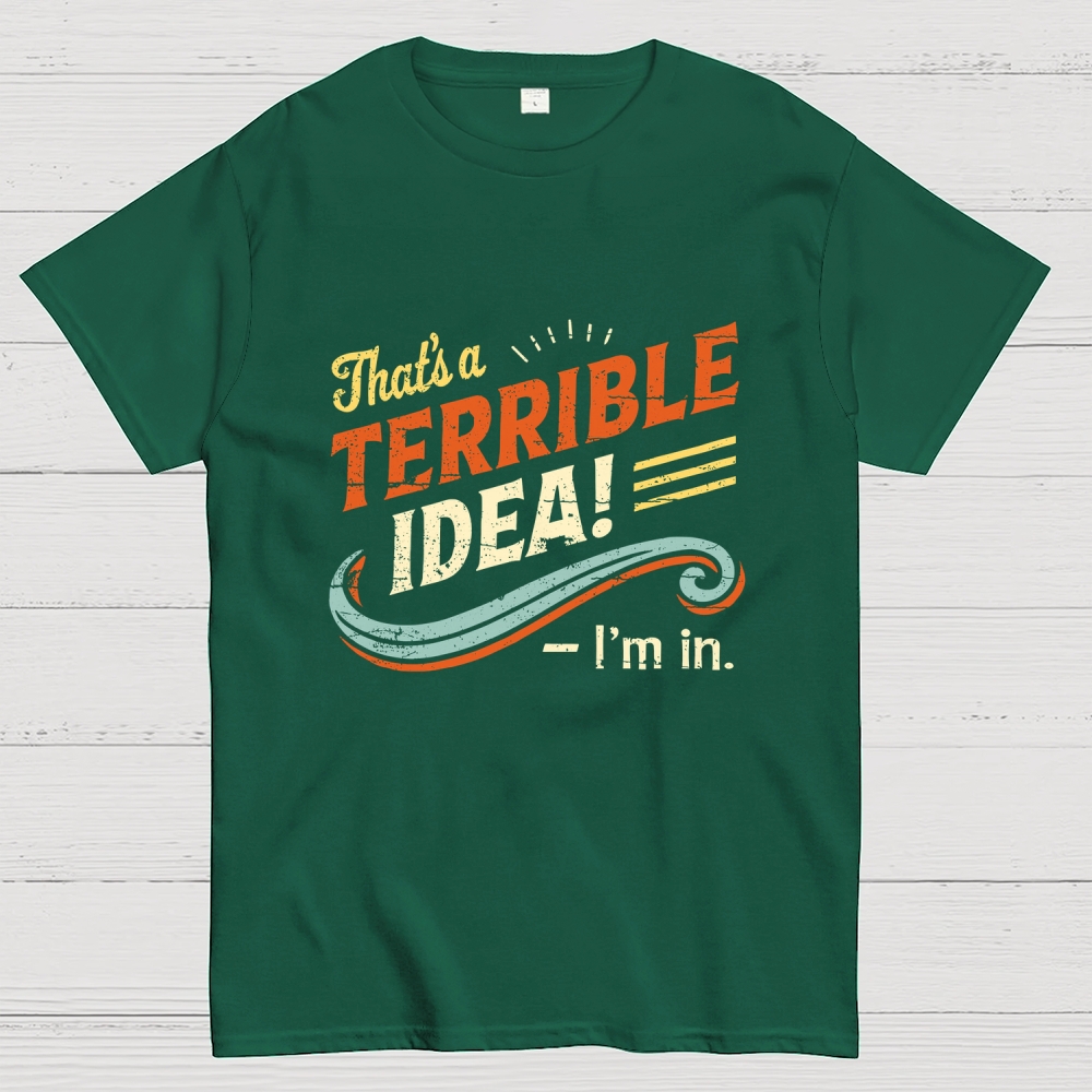 Terrible Idea I'm In. Geek T-Shirt