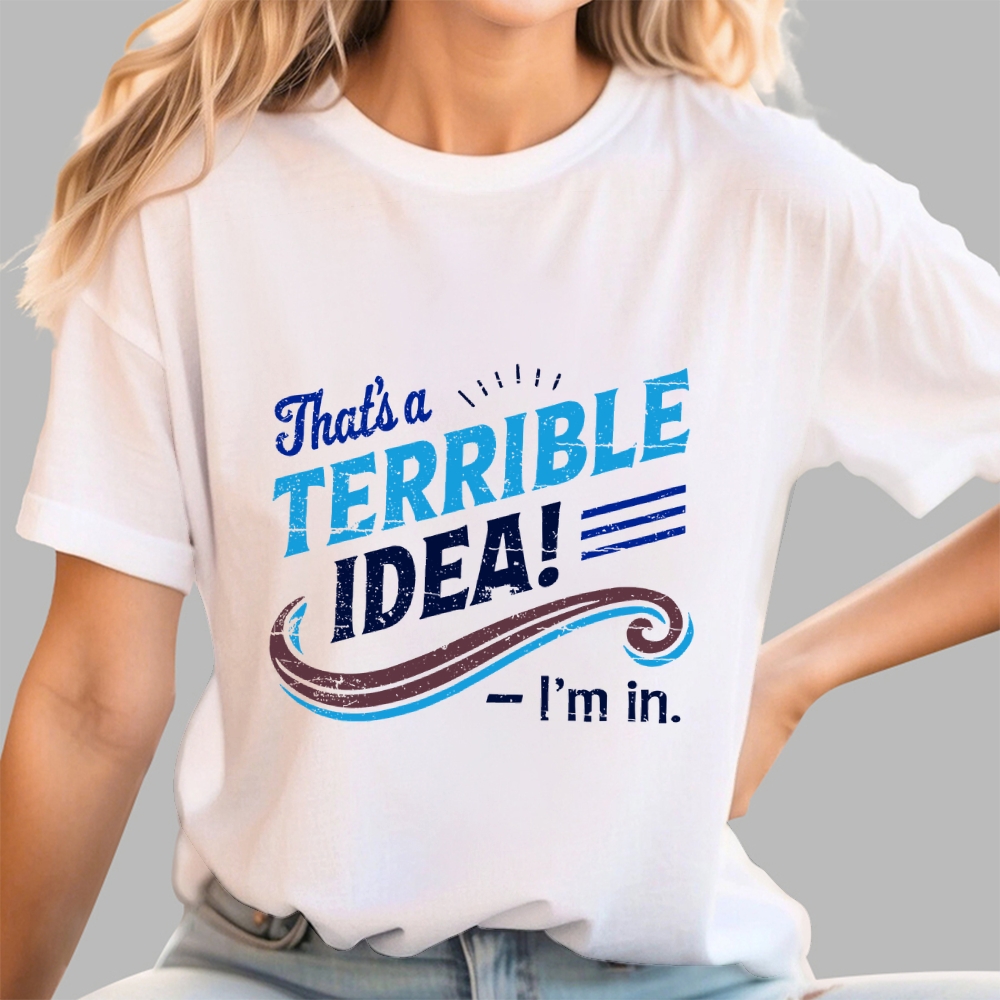 Terrible Idea I'm In. Geek T-Shirt