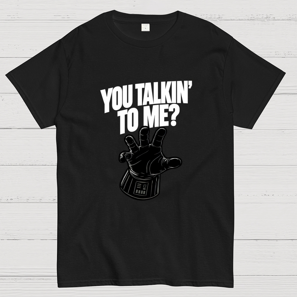 You Talkin’ To Me Dark Force Geek T-Shirt