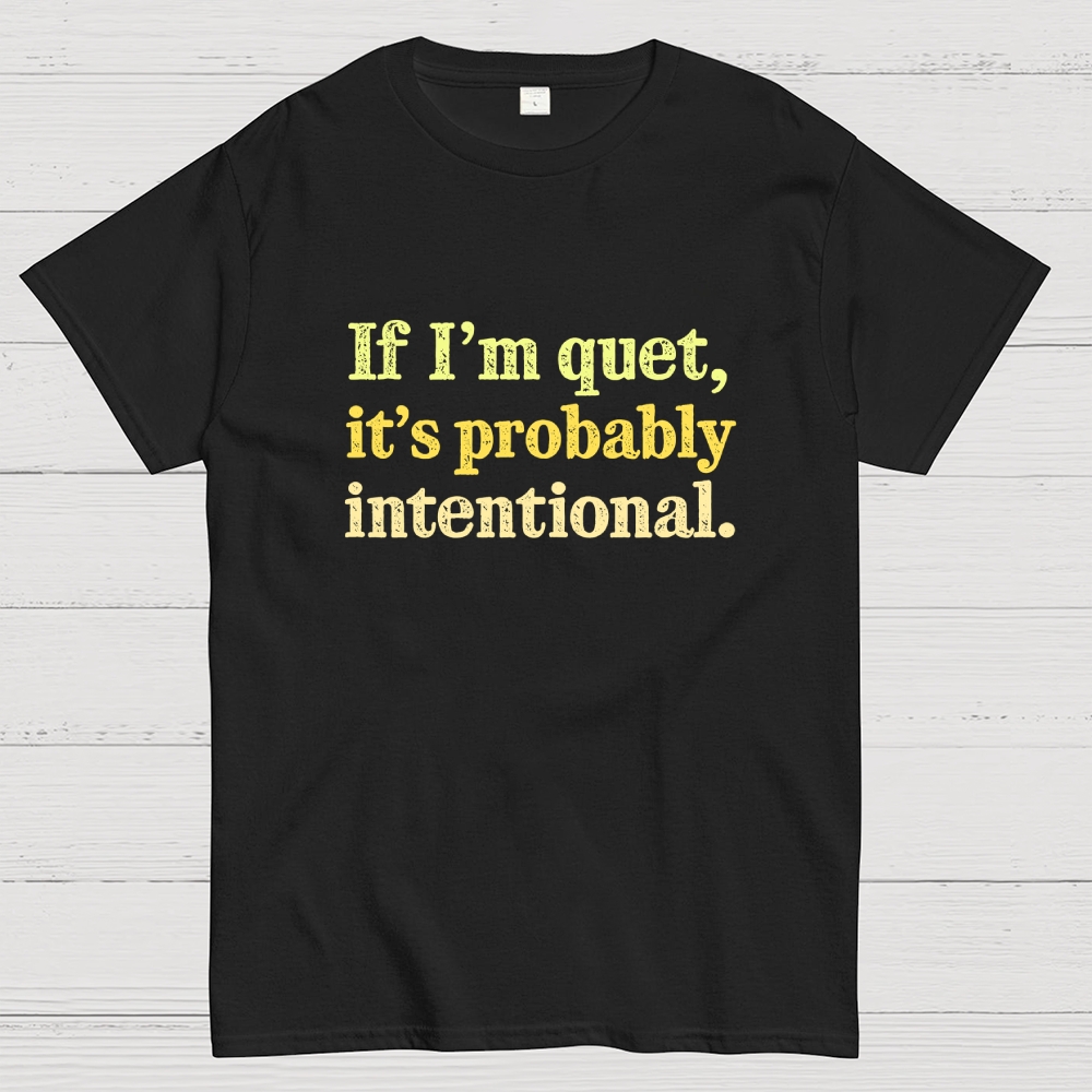 If I’m quiet, it’s probably intentional. Geek T-Shirt