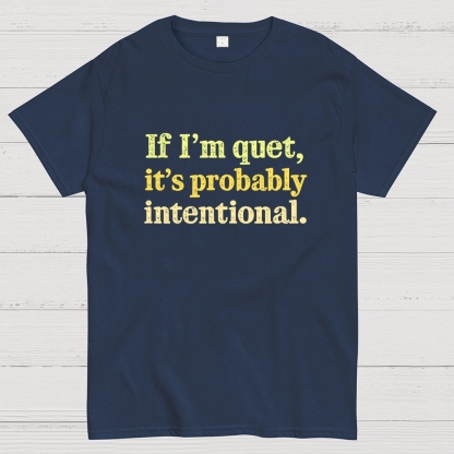 If I’m quiet, it’s probably intentional. Geek T-Shirt