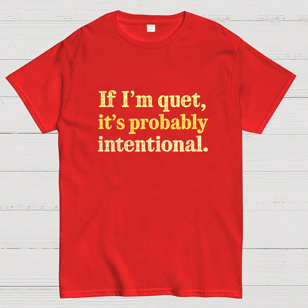 If I’m quiet, it’s probably intentional. Geek T-Shirt