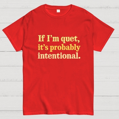 If I’m quiet, it’s probably intentional. Geek T-Shirt
