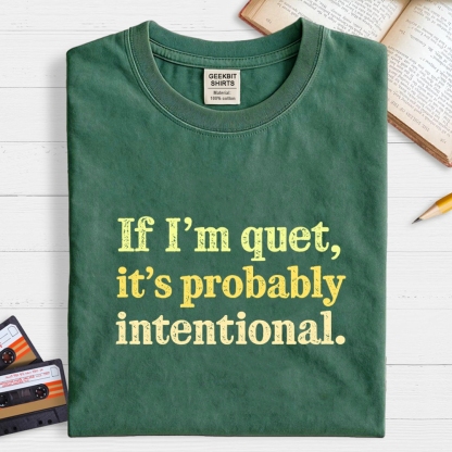 If I’m quiet, it’s probably intentional. Geek T-Shirt