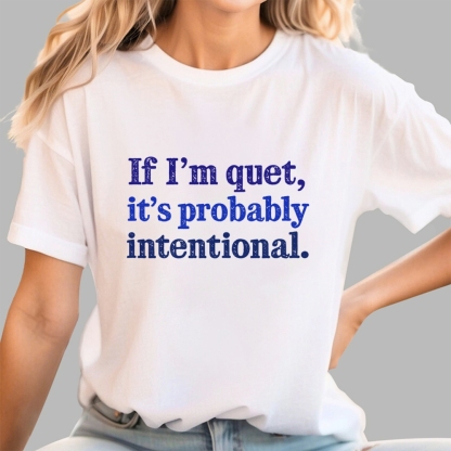If I’m quiet, it’s probably intentional. Geek T-Shirt
