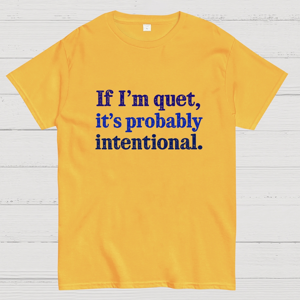 If I’m quiet, it’s probably intentional. Geek T-Shirt