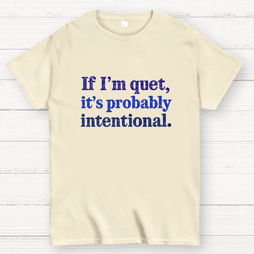 If I’m quiet, it’s probably intentional. Geek T-Shirt