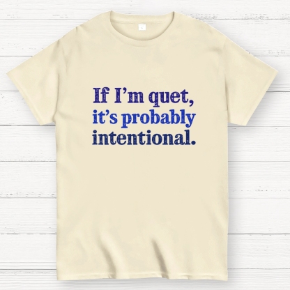 If I’m quiet, it’s probably intentional. Geek T-Shirt