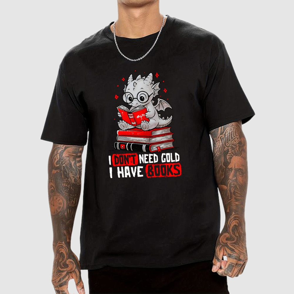 I Don't Need Gold I Have Books Geek T-Shirt