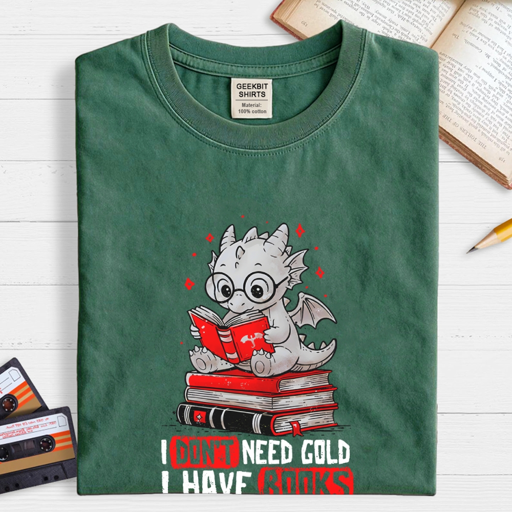 I Don't Need Gold I Have Books Geek T-Shirt