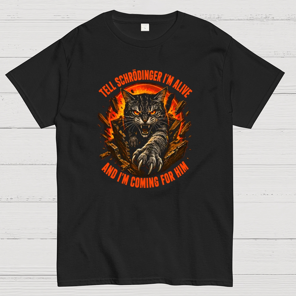 Tell Schrödinger I Am Alive And Im Coming For Him Geek T-Shirt