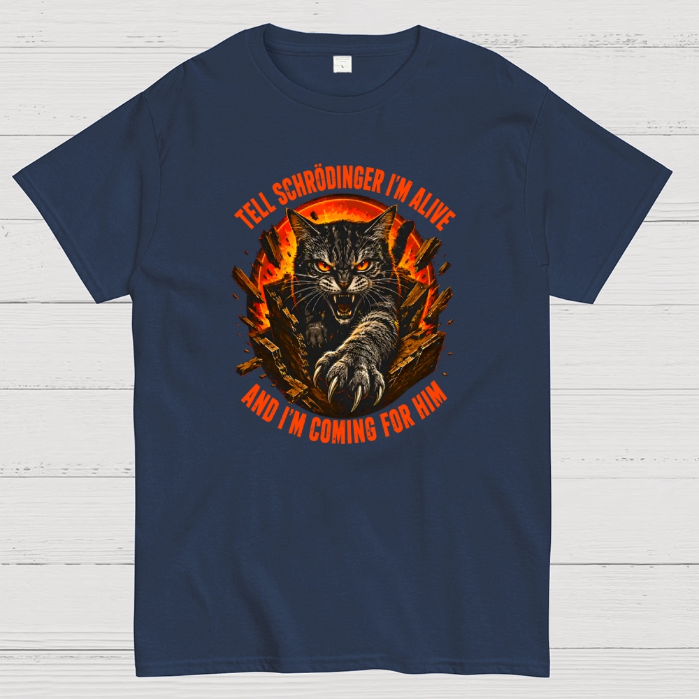 Tell Schrödinger I Am Alive And Im Coming For Him Geek T-Shirt