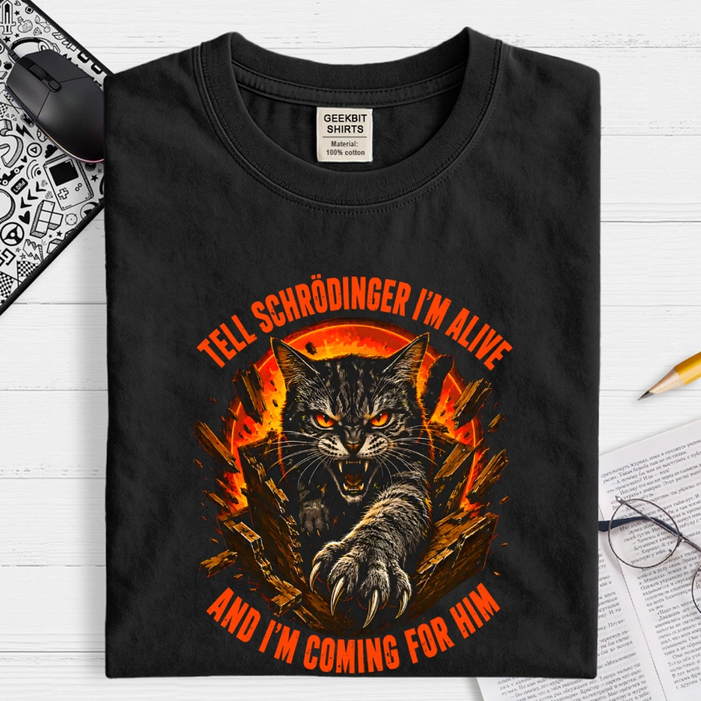 Tell Schrödinger I Am Alive And Im Coming For Him Geek T-Shirt