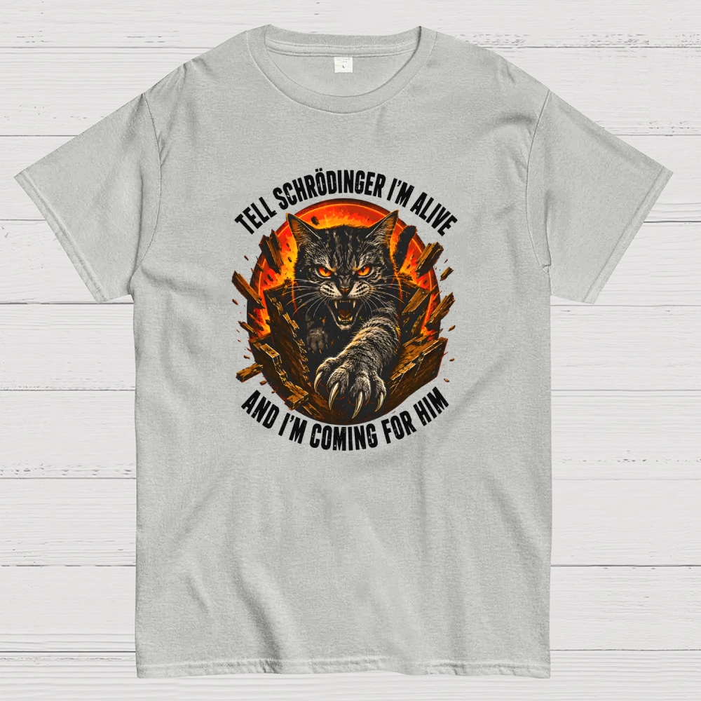 Tell Schrödinger I Am Alive And Im Coming For Him Geek T-Shirt