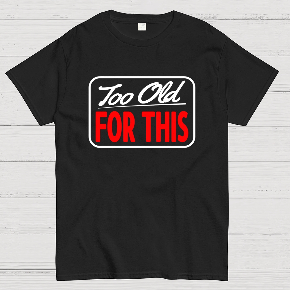 Signs I'm Too Old for This Geek T-Shirt