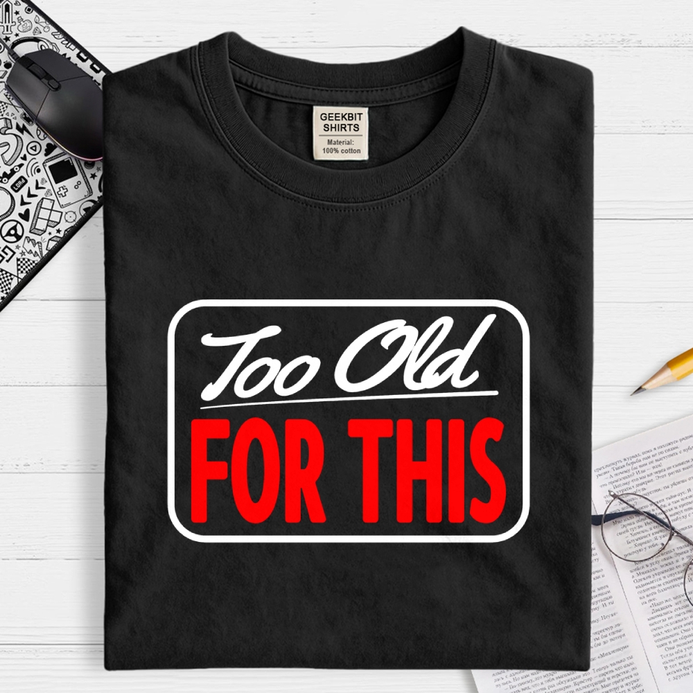 Signs I'm Too Old for This Geek T-Shirt