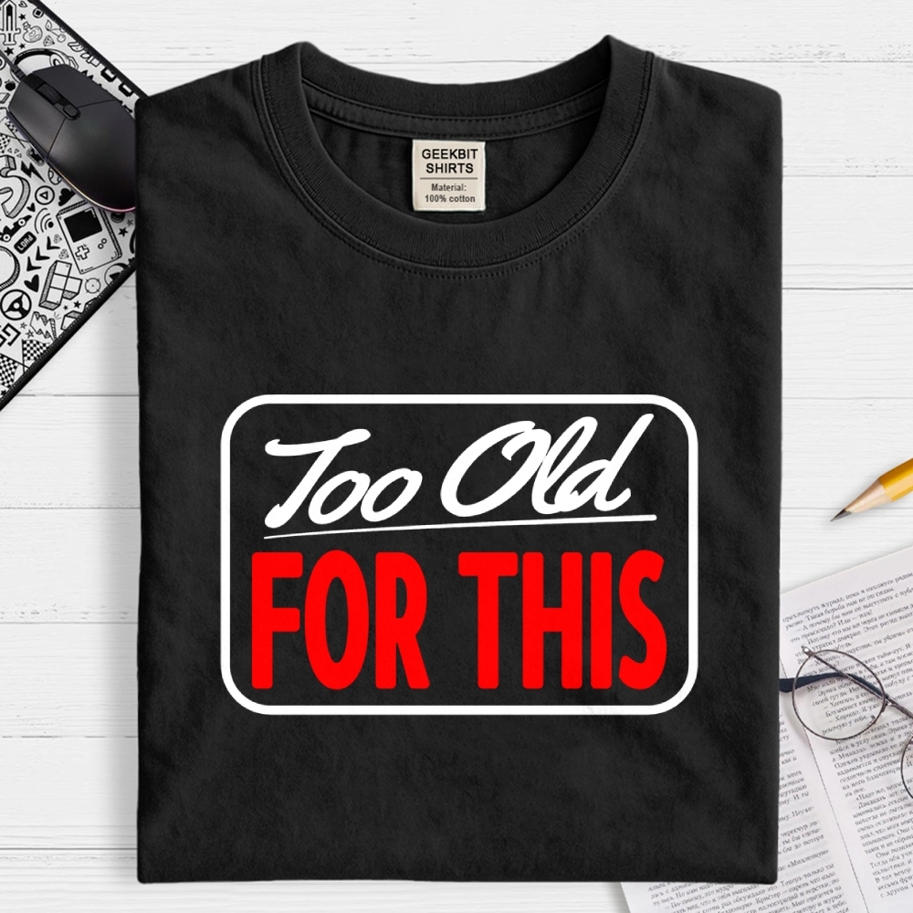 Signs I'm Too Old for This Geek T-Shirt