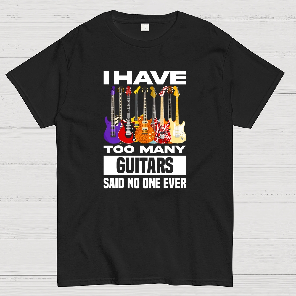 I Have Too Many Guitars Geek T-Shirt