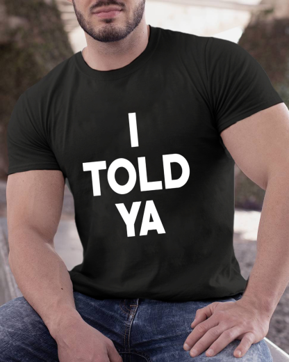 I Told Ya Funny Geeky T-Shirt