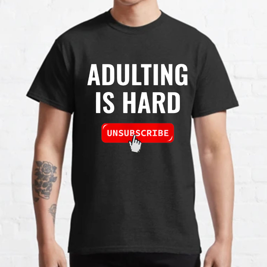 Aduting Is Hard Unsubscribe Geeky T-Shirt