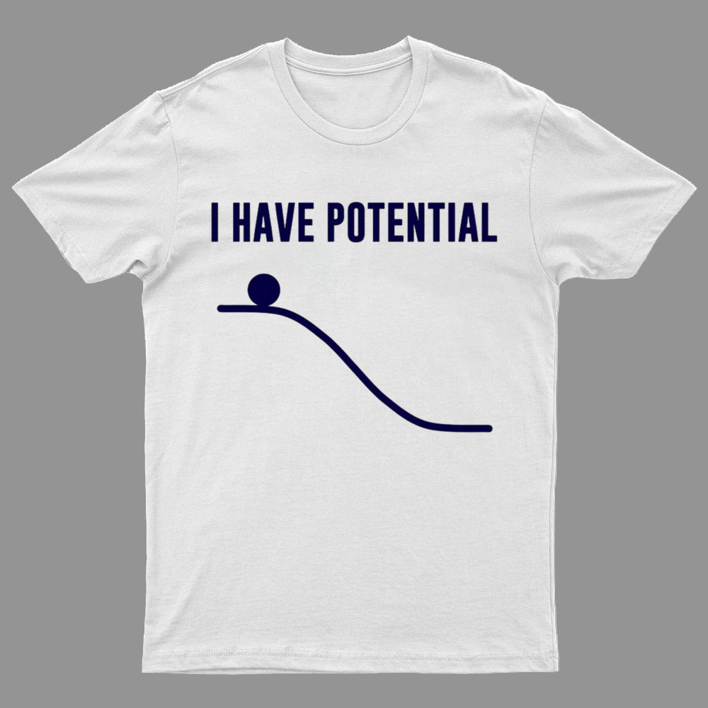 I Have Potential Energy Science Geek T-Shirt