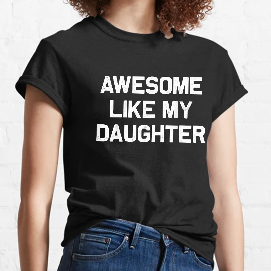 Awesome Like My Daughter Geeky T-Shirt