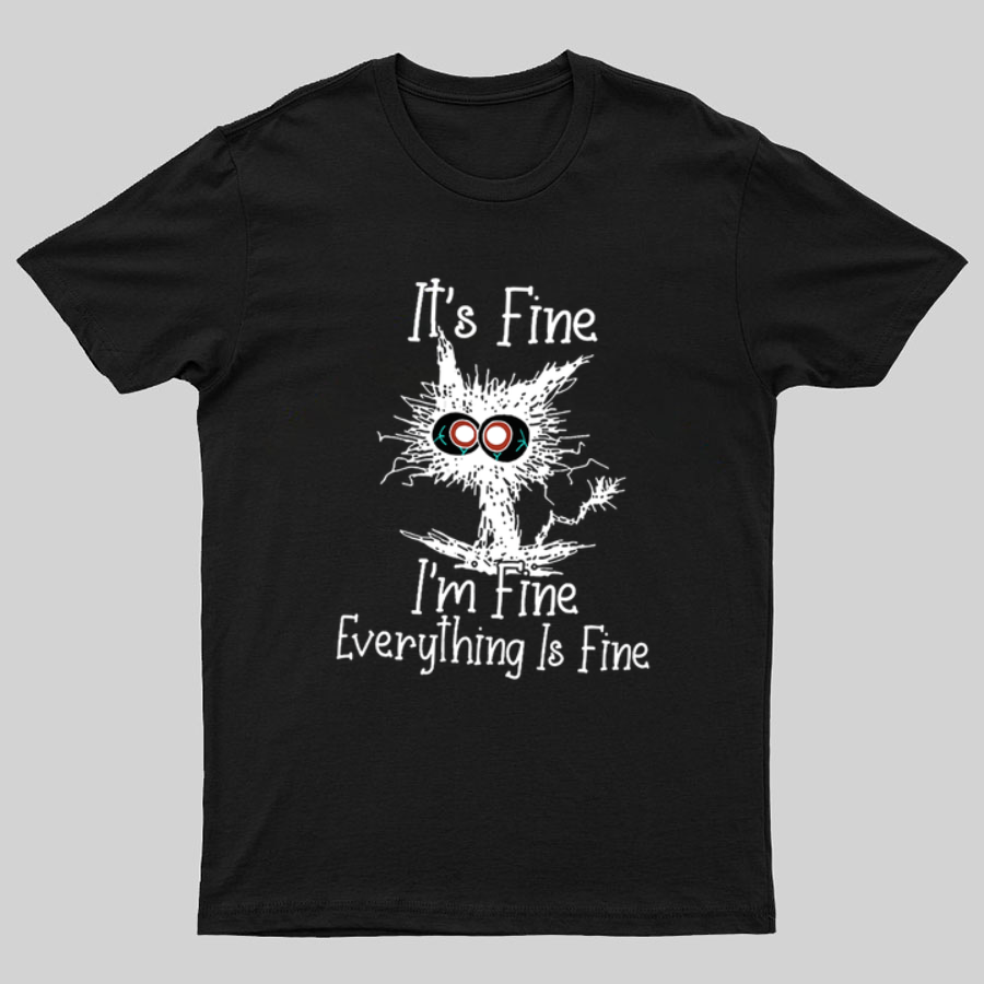 Funny Cat I Am Fine Geeky T-Shirt