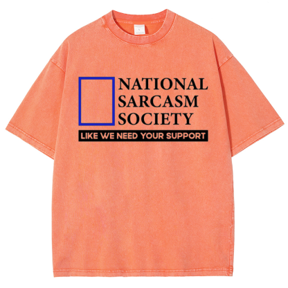 National Sarcasm Society Like We Need Your Support Vintage Distressed T-shirt