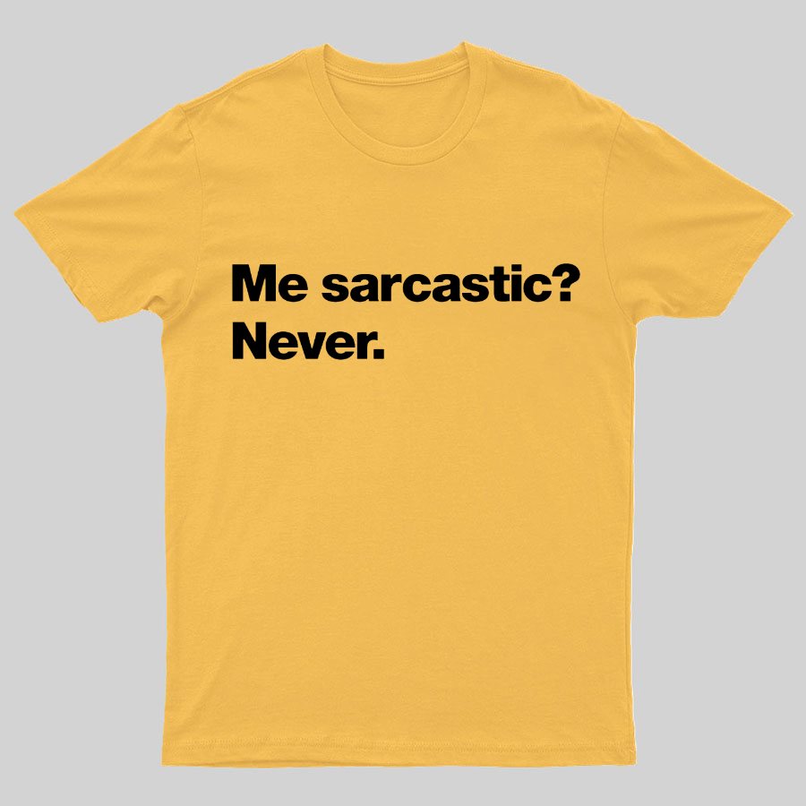 Me Sarcastic Never Geeky T-Shirt