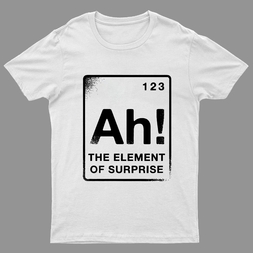 The Element Of Surprise Geeky T-Shirt