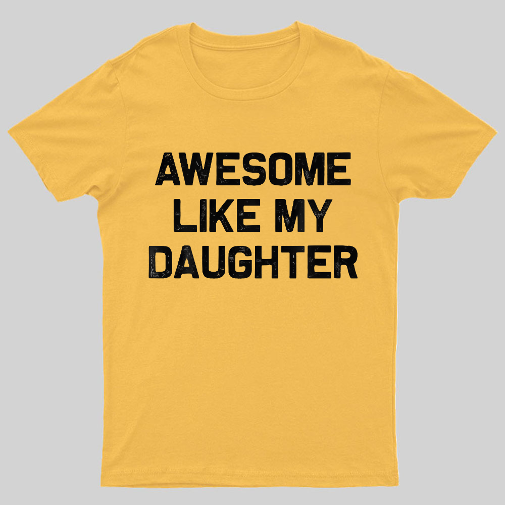 Awesome Like My Daughter Geeky T-Shirt