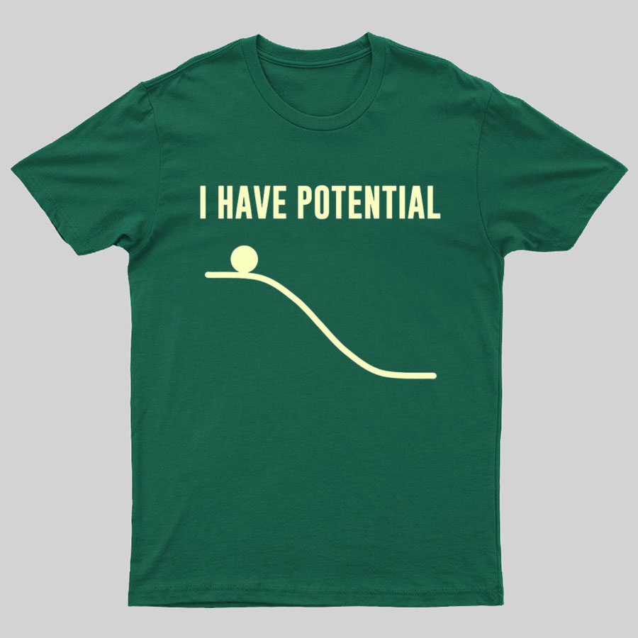 I Have Potential Energy Science Geek T-Shirt