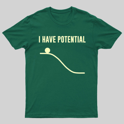 I Have Potential Energy Science Geek T-Shirt