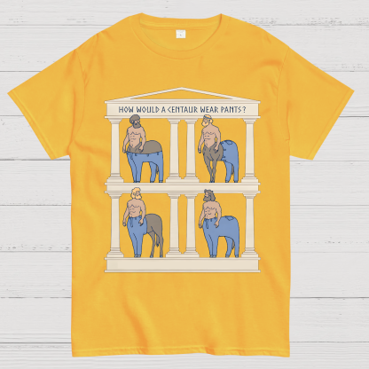 How Would a Centaur Wear Pants Funny Geek T-Shirt