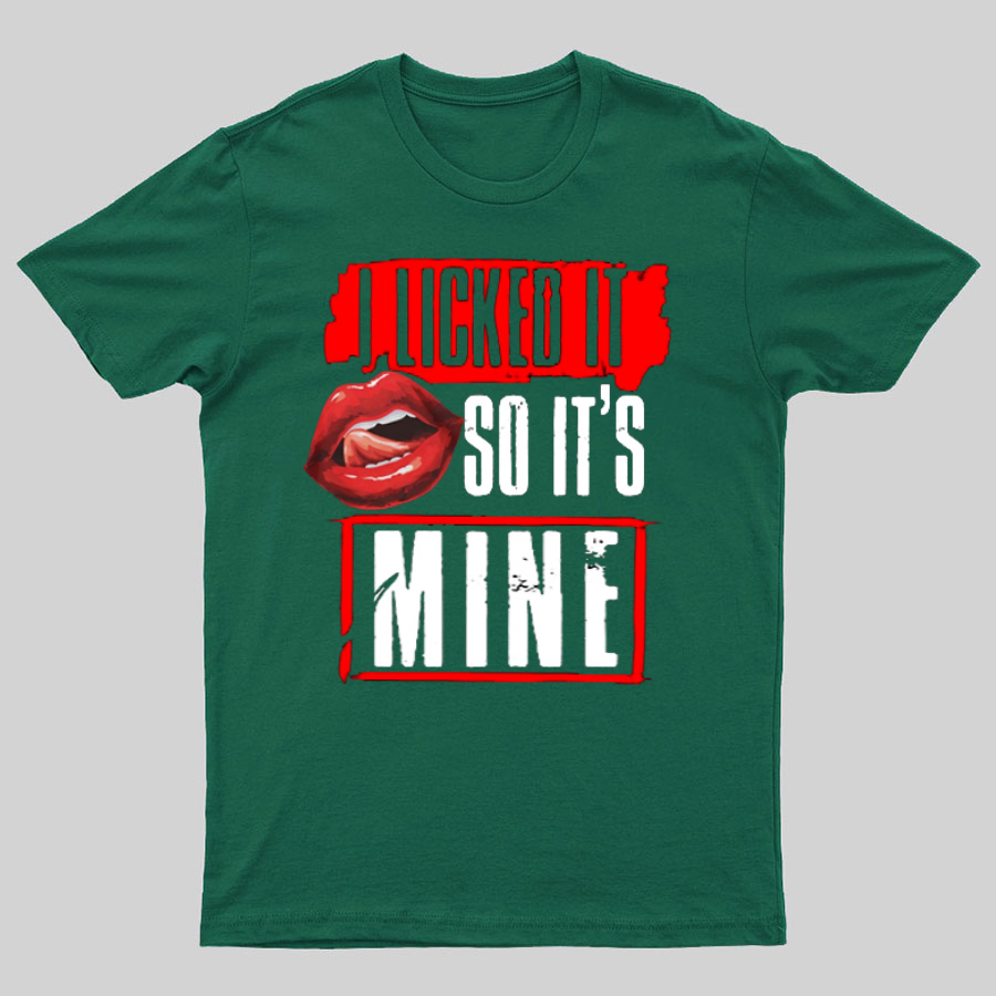 I Licked It So Its Mine Geek T-Shirt