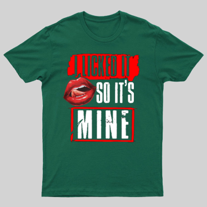 I Licked It So Its Mine Geek T-Shirt