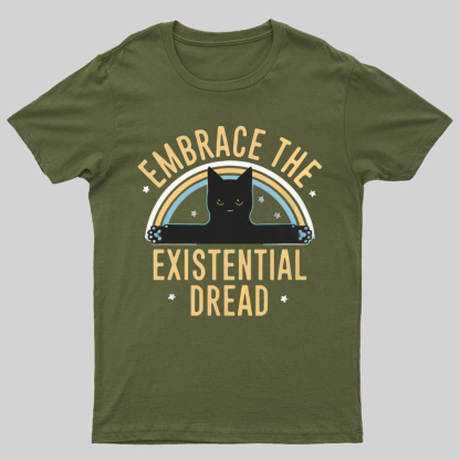 Embrace The Existential Dread Geeky T-Shirt