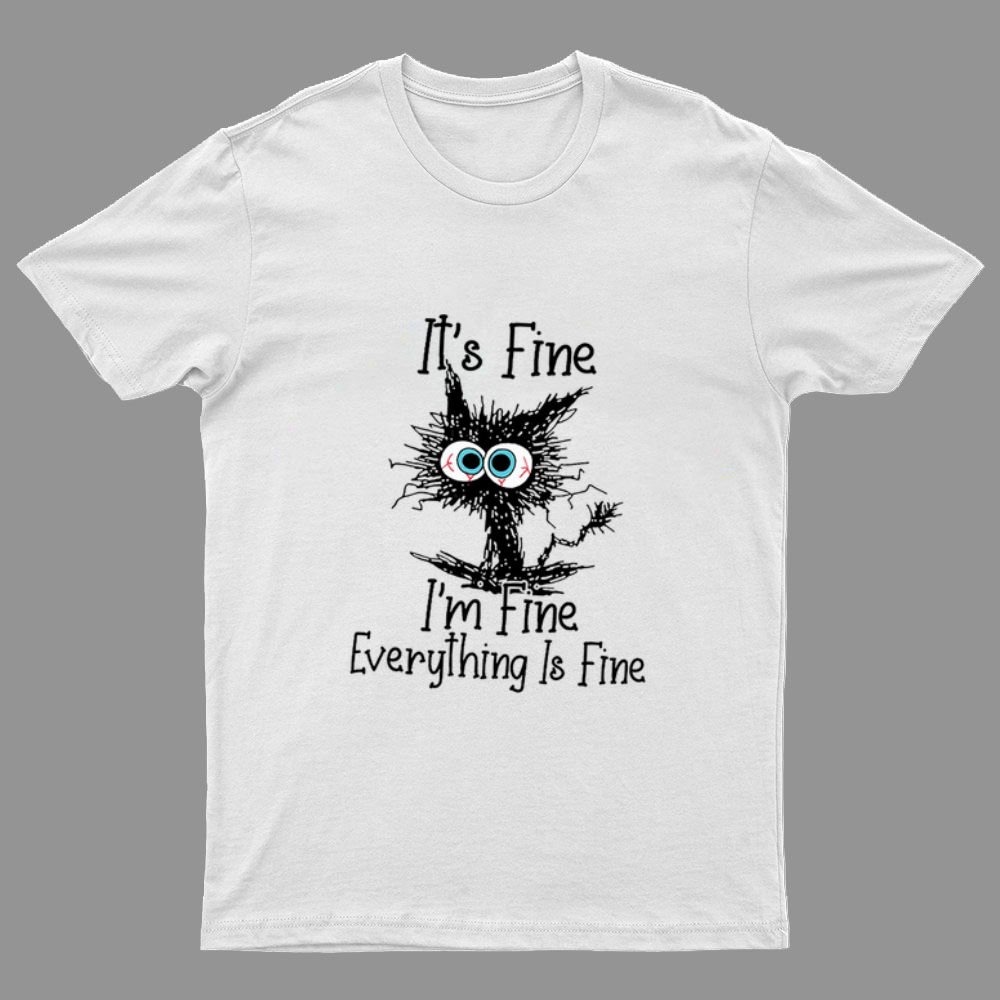 Funny Cat I Am Fine Geeky T-Shirt