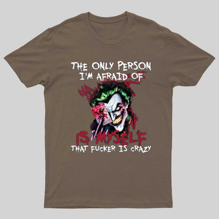 The Only Person I‘m Afraid Of Is Myself Crazy Geeky T-Shirt