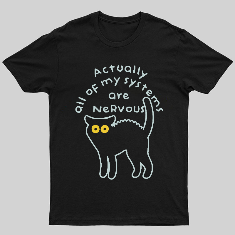 Actually All Of My Systems Are Nervous Animal T-Shirt