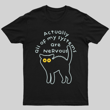 Actually All Of My Systems Are Nervous Animal T-Shirt