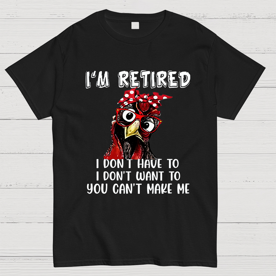 I Retired You Can't Make Me Funny T-Shirt