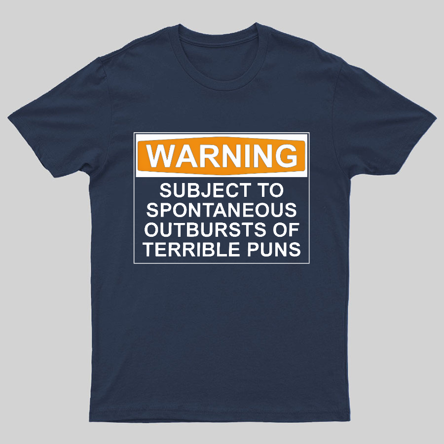 Warning - Terrible Puns! Geeky T-Shirt
