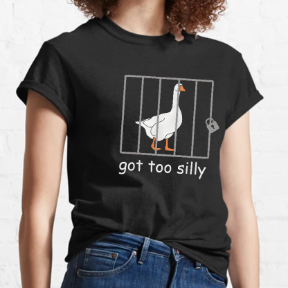 Got Too Silly Shirt, Silly Goose Shirt