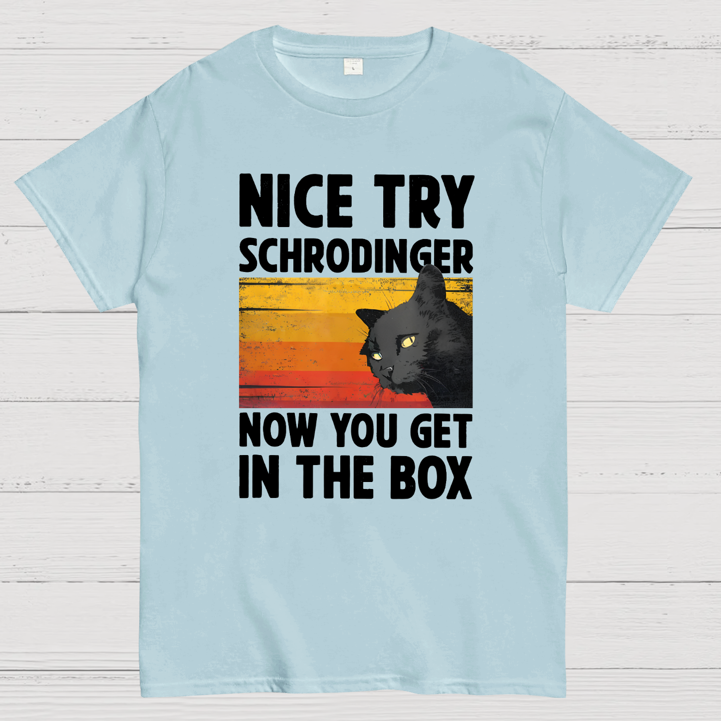 Nice Try Schrodinger Now You Get In The Box Black Cat Funny Nerdy T-Shirt